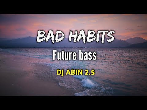 Bad Habits Remix | Future Bass | DJ ABIN 2.5 | English DJ Songs | I am Abin