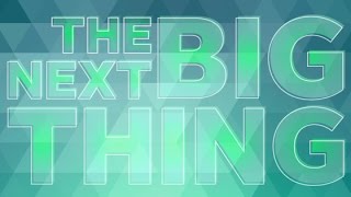 What's the Next Big Thing?