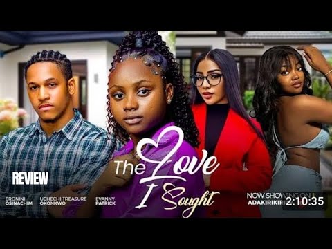 THE LOVE I SOUGHT REVIEW (LATEST MOVIE REVIEW: ADAKIRIKIRI, ERONINI OSINACHI, FRANCESS NWABUNIKE)