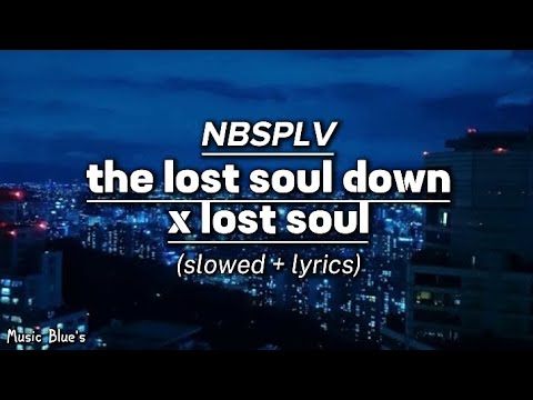 NBSPLV - the lost soul down x lost soul|(remix!|slowed + lyrics!)