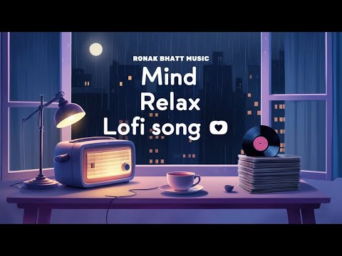 Mind Relax Lofi Song | Mind Relax Lofi Mashup | Mind Fresh Lofi Songs | Slowed and Reverb