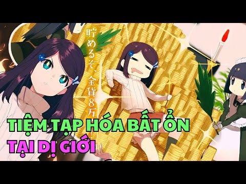 Tôi Mở Tiệm Tạp Hóa Nhờ Kỹ Năng Xuyên Không Giữa Hai Thế Giới | Review Phim Anime