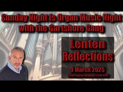 Lenten Reflections | Sunday Night Is Organ Music Night With The Gartshore Gang | 9 March 2025