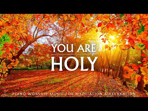 YOU ARE HOLY | Instrumental Worship & Prayer Music With Scriptures & Autumn | Christian Piano