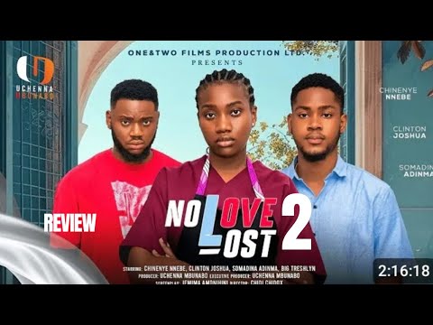 NO LOVE LOST 2 REVIEW (LATEST NOLLYWOOD MOVIE REVIEW: CLINTON JOSHUA, SOMADINA ADINMA,CHINENYE NNEBE