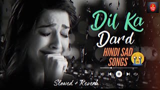 ❤️Dil Ka Dard😢Sad Alone Brekup Song❣️Hindi Sad Song Lofi❣️Slowed & Reverb😢Hindi Mashup Sad Lofi😢