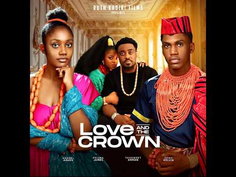 LOVE AND THE CROWN-ANABEL APARA,PRISMA JAMES,TOOSWEET ANNAN,EZIKE KELVI​N@RuthKadiri247 #shorts#2024