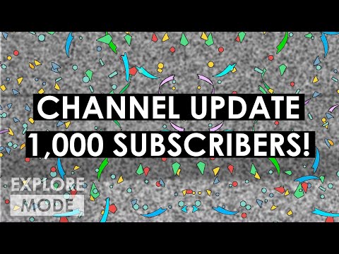 Channel Update: We reached 1,000 subs! Also, a shoutout to you guys. | EXPLORE MODE