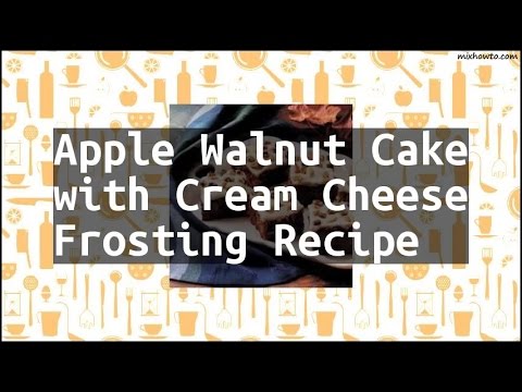 Recipe Apple Walnut Cake with Cream Cheese Frosting Recipe