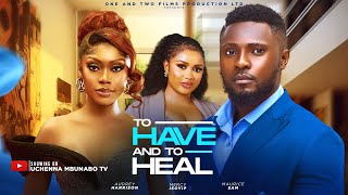 TO HAVE AND TO HEAL - MAURICE SAM, AUDREY HARRISON, MERCY ISOYIP latest 2025 nigerian movies