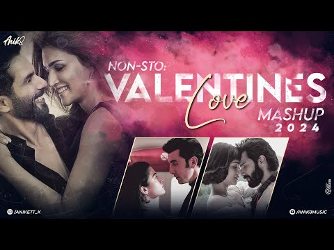 The Valentine Mashup 2024 | Nonstop - Jukebox | ANIK8 | Love Mashup Non-Stop Juke-Box