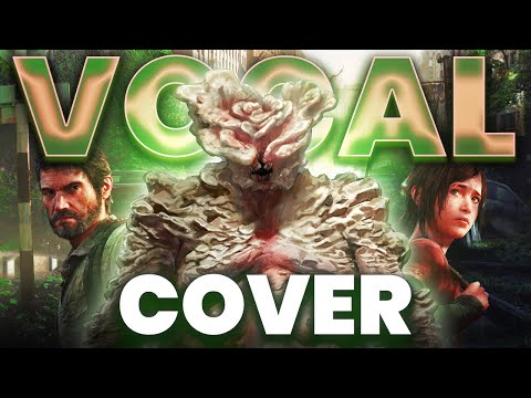 The Last Of Us Vocal Cover