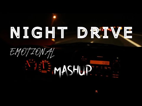 NIGHT DRIVE MIXED EMOTIONAL MASHUP |  (Slowed + Reverb)