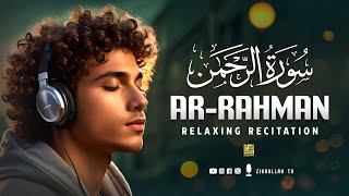 Surah Ar-Rahman سورة الرحمن | Relaxing Voice Will TOUCH Your HEART إن شاء الله | Zikrullah TV