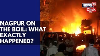 Nagpur Violence Updates | What Exactly Happened In Nagpur? | Nagpur Latest News Today | N18V