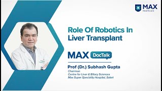 Role of Robotics in Liver Transplant | Prof (Dr.) Subhash Gupta | Max Hospital, Saket