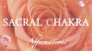 Sacral Chakra Affirmations - Surrender, Creativity and Pleasure