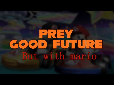 Prey Good Future but mario