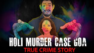 Holi Murder - Goa’s Most Shocking Case | True Crime Stories in Hindi | सच्ची कहानी | TCS E34 🔥🔥🔥