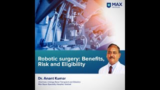 Robotic surgery: Benefits, Risk and Eligibility | Dr. Anant Kumar | Max Hospital Vaishali