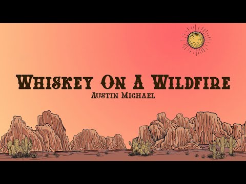 Austin Michael - Whiskey On A Wildfire (Lyrics)