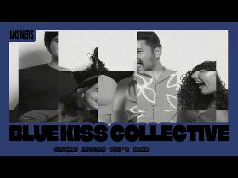 Blue Kiss Collective - Answers