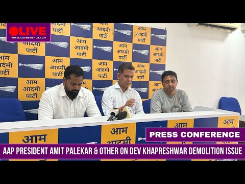 PRESS CONFERENCE | AAP PRESIDENT AMIT PALEKAR & OTHER ON DEV KHAPRESHWAR DEMOLITION ISSUE