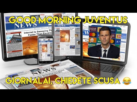 GIORNALAI, CHIEDETE SCUSA  😂😂😂 -  GOOD MORNING JUVENTUS