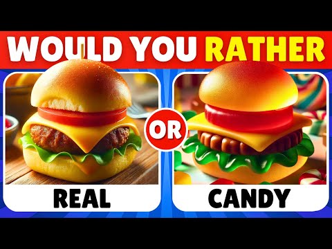 Would You Rather - Real Food vs Candy Edition 🍔🍬🍫