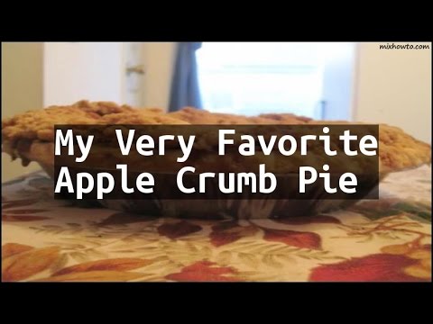 Recipe My Very Favorite Apple Crumb Pie