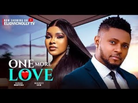 One More Love - Maurice Sam, Sarian Martin, Stella Udeze (Latest Nollywood movie 2025)