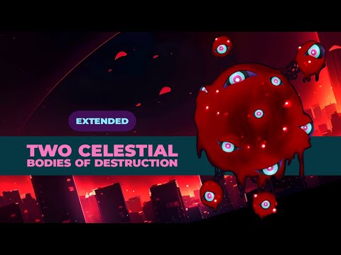 Two Celestial Bodies of Destruction -Extended-