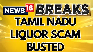 Tamil Nadu News | ED Unearths Rs 1,000 Crore Liquor Scam In Tamil Nadu | DMK | MK Stalin | News18