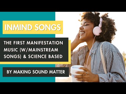 The 1st Manifestation Music w/ Mainstream Songs & Science Based: INMIND Songs, Making Sound Matter"