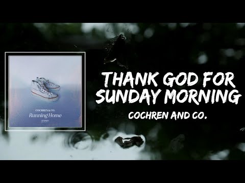 Cochren and Co - Thank God For Sunday Morning Lyrics