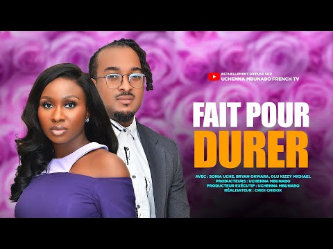 FAIT POUR DURER - SONIA UCHE, BRYAN OKWARA dernier film nigérian en français.