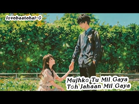 Mujhko Tu Mil Gaya Toh Jahaan Mil Gaya new song Hindi romantic songs lyrics song #songlyrics #song