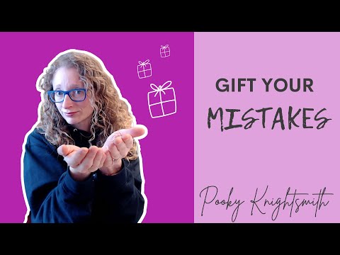 MISTAKES | How and Why to Gift Your Mistakes