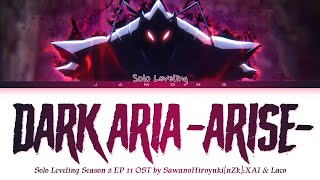 Solo Leveling Season 2 EP 11 OST FULL "DARK ARIA -ARISE-" by SawanoHiroyuki[nZk]:XAI & Laco (Lyrics)