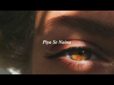 piya se naina (slowed + reverb)