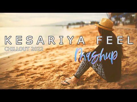 Kesariya Mashup 2022 | Chillout Mix | Arijit Singh, Javed, Jubin N | Brahmastra