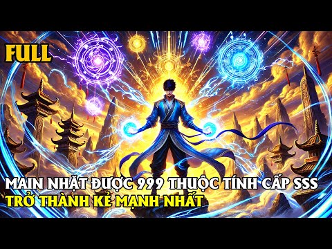 FULL TRỌN BỘ | KẺ SỞ HỮU TẤT CẢ THUỘC TÍNH CẤP SSS TRỞ THÀNH NGƯỜI MẠNH NHẤT | REVIEW TRUYỆN