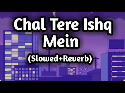 chal tere Ishq mein | Gadar 2 | slowed Reverb| lofi song | #viral #music #slowedreverb