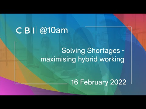 CBI @10am: Solving shortages - maximising hybrid working - 16 February 2022