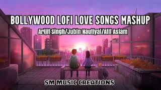 Bollywood Lofi Love Songs Mashup (Slowed & Reverb) Arijit Singh/Jubin Nautiyal/Atif Aslam