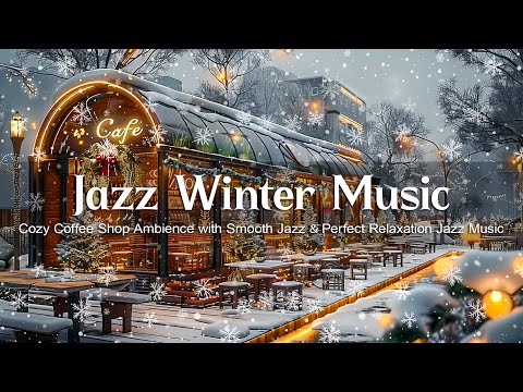 Jazz for Winter ❄️ Cozy Coffee Shop Ambience with Smooth Jazz ❄️ Perfect Relaxation Jazz Music