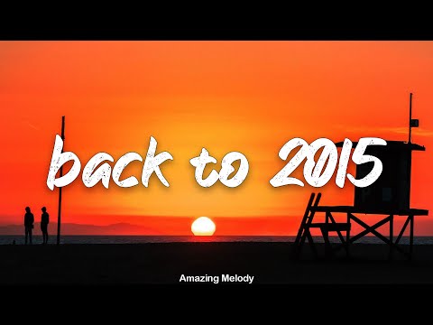 back to 2015 ~throwback playlist ~2015 summer roadtrip mix