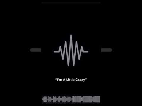 I’m a little crazy but the world’s insane