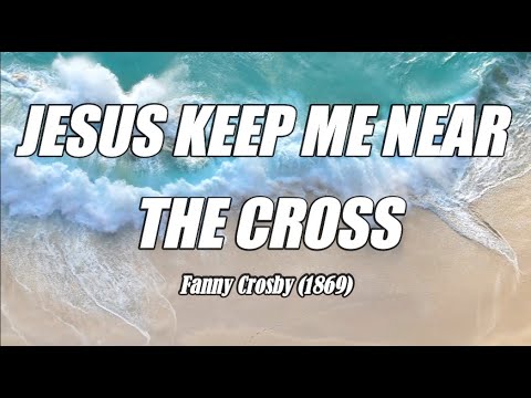 Jesus Keep Me Near The Cross acapella with lyrics