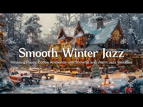 Smooth Winter Jazz Music ❄️ Relaxing Happy Coffee Ambience with Snowfall and Warm Jazz Melodies